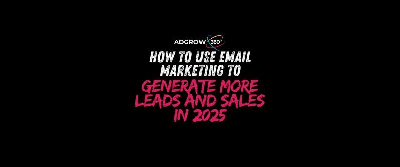 How to Use Email Marketing to Generate More Leads and Sales in 2025