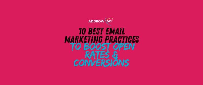 10 Essential Best Email Marketing Practices to Increase Open Rates & Drive Conversions