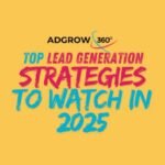 Top Lead Generation Strategies to Watch in 2025