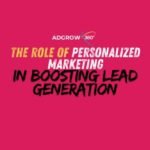 The Role of Personalized Marketing in Boosting Lead Generation