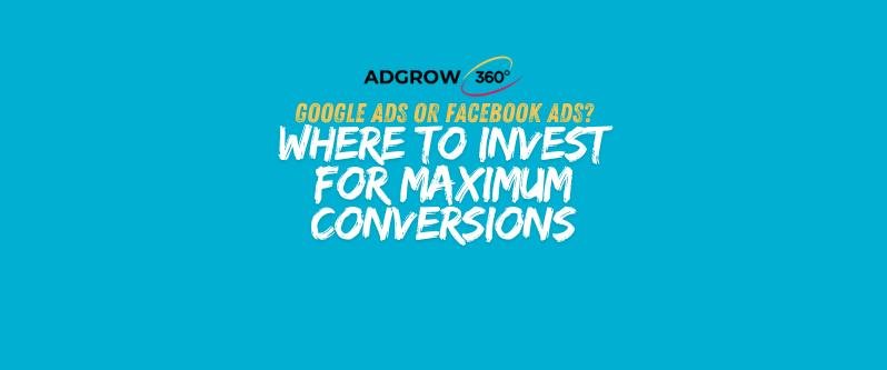 Google Ads or Facebook Ads? Where to Invest for Maximum Conversions