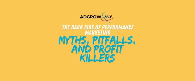 The Dark Side of Performance Marketing: Myths, Pitfalls, and Profit Killers